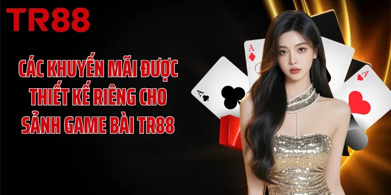 Các khuyến mãi được thiết kế riêng cho sảnh game bài TR88