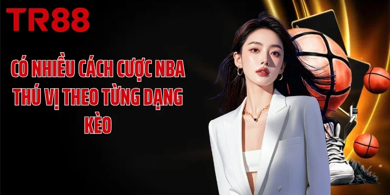 Các cách cược NBA theo từng dạng kèo cụ thể