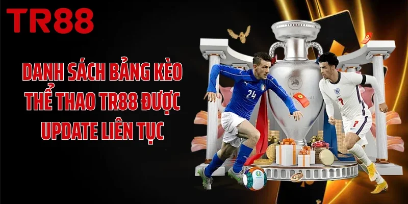 Danh sách bảng kèo thể thao TR88 được update liên tục