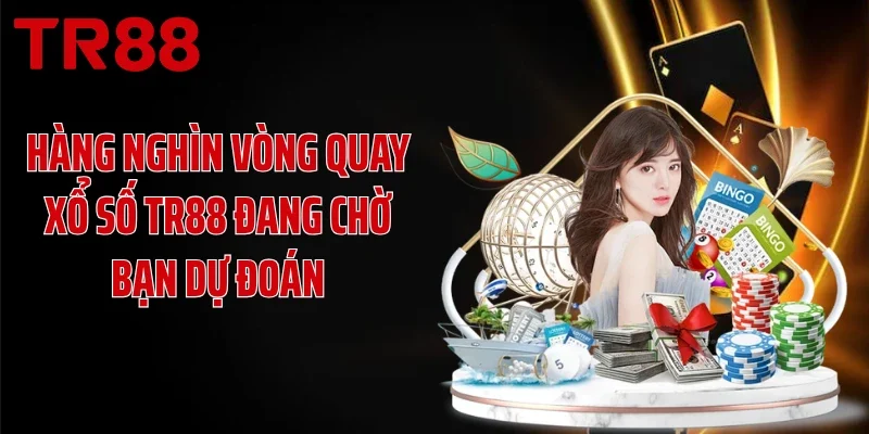 Hàng nghìn vòng quay xổ số TR88 đang chờ bạn dự đoán