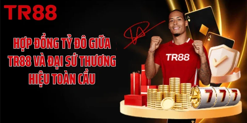 Hợp đồng tỷ đô giữa TR88 và đại sứ thương hiệu toàn cầu