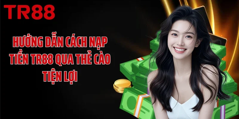 Hướng dẫn cách nạp tiền TR88 qua thẻ cào tiện lợi