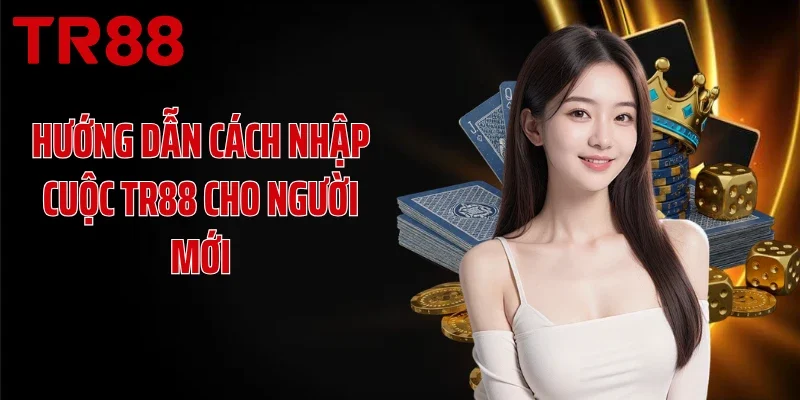 Hướng dẫn cách nhập cuộc TR88 cho người mới