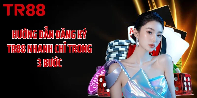 Hướng dẫn đăng ký TR88 nhanh chỉ trong 3 bước