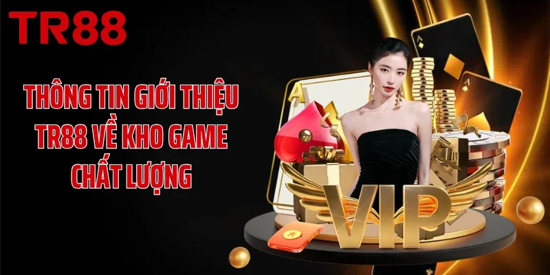 Thông tin giới thiệu TR88 về kho game chất lượng