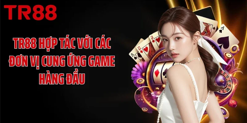 TR88 hợp tác với các đơn vị cung ứng game hàng đầu